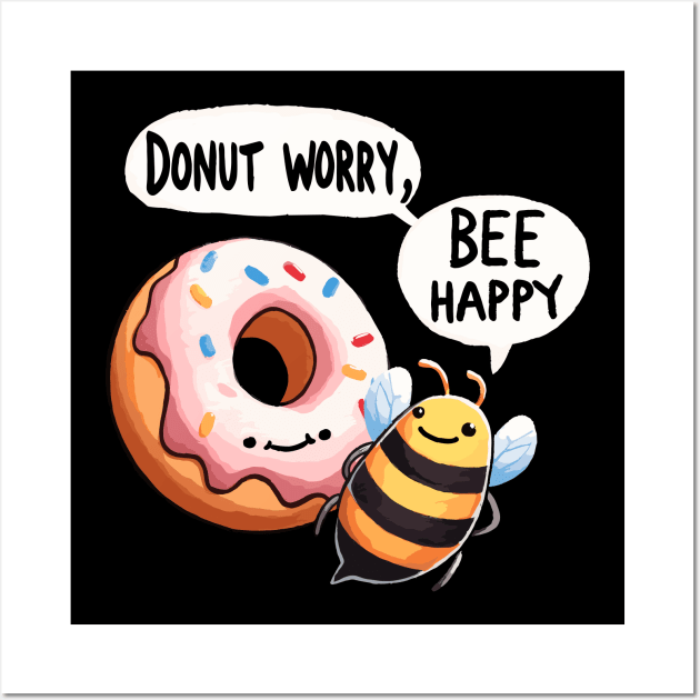 Donut worry bee Happy Bee Wall Art by DoodleDashDesigns